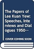 The Papers of Lee Kuan Yew: Speeches, Interviews and Dialogues (1950-1990) by 