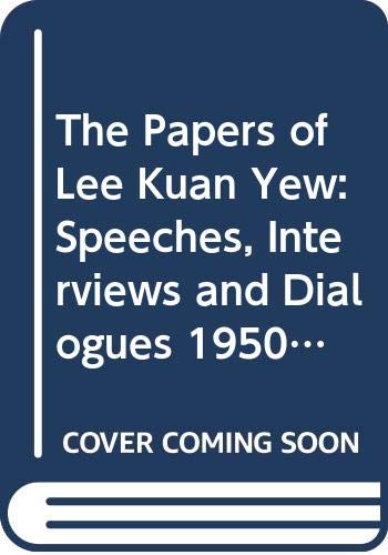 The Papers of Lee Kuan Yew: Speeches, Interviews and Dialogues (1950-1990) by Gale Asia