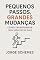 Livro PEQUENOS PASSOS, GRANDES MUDANÇAS: Como Transformar Sua Vida em 30 Dias
