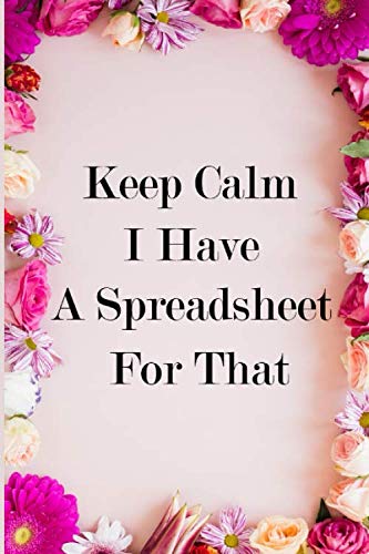 Keep Calm I Have A Spreadsheet For That - Notebook: Lined Notebook / Journal Gift, 120 Pages, 6x9, Soft Cover, Matte Finish