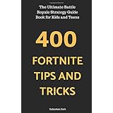 400 Fortnite Tips and Tricks: The Ultimate Battle Royale Strategy Guide Book for Kids and Teens