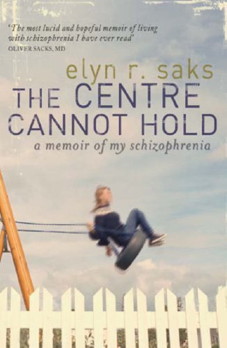 The Centre Cannot Hold: A Memoir of My Schizophrenia by Saks, Elyn R. (2008) Paperback
