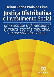 Livro Justiça Distributiva e Investimento Social: uma análise tridimensional (jurídica, social e tributária) na questão dos idosos