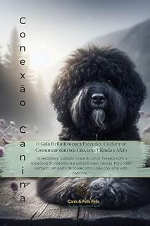 Livro Conexão Canina: O Guia para Entender, Cuidar e se Comunicar com seu Cão, com Ciência e Afeto (Comportamento Canino - Canis & Felis Felix Livro 3)