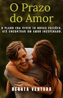 Livro O Prazo do Amor: O plano era viver 18 novas paixões, até encontrar um amor inesperado.