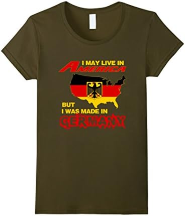 Women's I May Live In The USA But I Was Made In Germany T-Shirt Large Olive