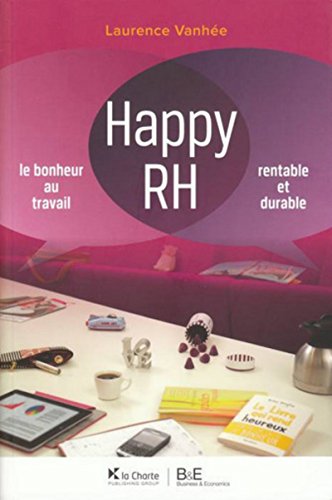 Happy RH: Le bonheur au travail. Rentable et durable. 2e édition (French Edition) by Laurence Vanhée
