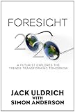 Foresight 20/20 - A Futurist Explores the Trends Transforming Tomorrow