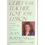 Guilt Is the Teacher, Love Is the Lesson, Borysenko, Joan, 0446514659