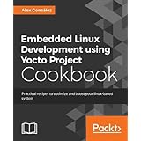 Embedded Linux Development using Yocto Project Cookbook - Second Edition