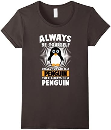 Womens always be yourself unless you can be a Penguin T-Shirt Small Asphalt