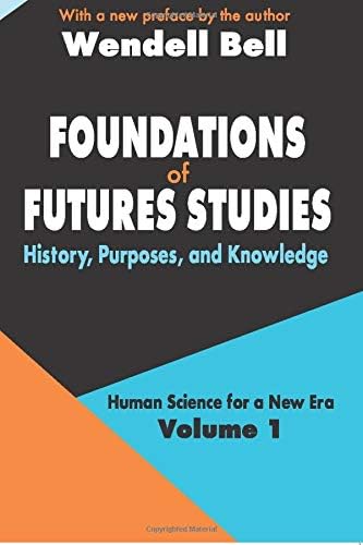 Foundations of Futures Studies: Volume 1: History, Purposes, and Knowledge (Human Science for a New Era Series) 1st Edition