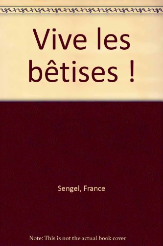 Vive les bêtises !