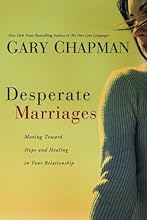 Desperate Marriages: Moving Toward Hope and Healing in Your Relationship