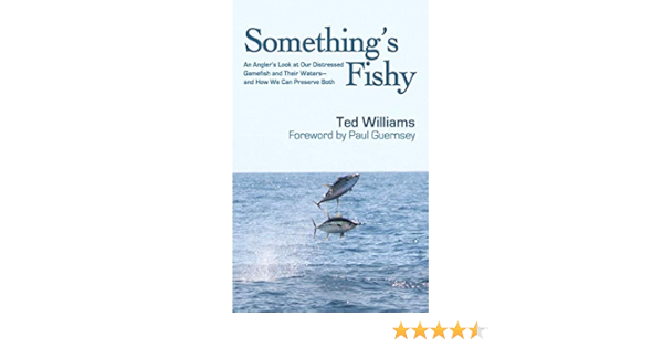 Something S Fishy An Angler S Look At Our Distressed Gamefish And Their Waters And How We Can Preserve Both Williams Ted Guernsey Paul 9781602391307 Amazon Com Books