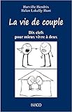 La vie de couple : Dix clefs pour mieux vivre à deux by 