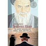 Treacherous Alliance: The Secret Dealings of Israel, Iran, and the United States