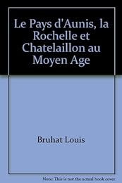 Le  pays d'Aunis, La Rochelle et la seigneurie de Châtelaillon au Moyen âge