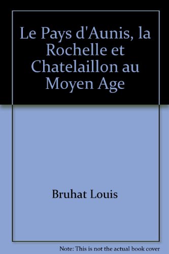 Le  pays d'Aunis, La Rochelle et la seigneurie de Châtelaillon au Moyen âge
