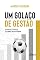 Livro Um Golaço de Gestão: Administrando Clubes de Futebol