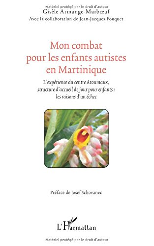 Mon combat pour les enfants autistes en Martinique: L'expérience du centre Atoumaux, structure d'accueil de jour pour enfants : les raisons d'un échec (French Edition)
