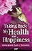 Taking Back My Health and Happiness: Hope and Healing from Chronic Pain, Fatigue, and Invisible Illn by Marie Anne June L. Tagorda, Rebecca Tinkle