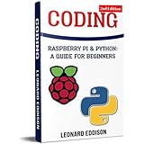 Coding: Raspberry Pi &amp; Python: A Guide For Beginners (Second Edition)