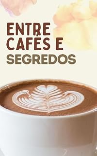 Livro Entre Cafés e Segredos: Uma História de Trauma, Cura e Recomeços