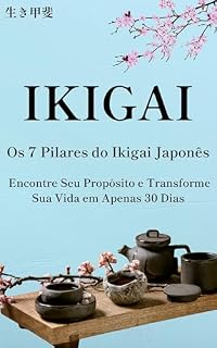 Livro Os 7 Pilares do Ikigai Japonês: Encontre Seu Propósito e Transforme Sua Vida em Apenas 30 Dias