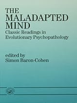 The Maladapted Mind: Classic Readings in Evolutionary Psychopathology