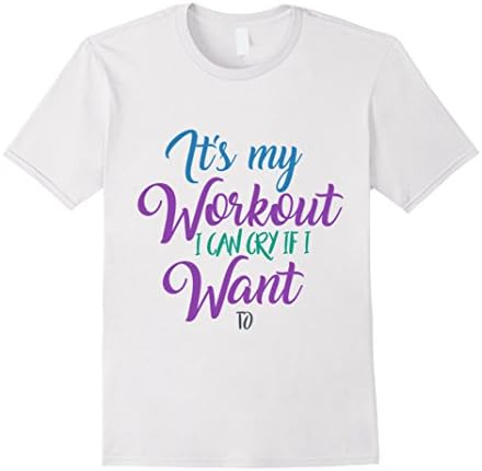 Men's It's My Workout I Can Cry If I Want To T-shirt Medium White