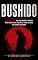 Livro BUSHIDO: O Código Dos Guerreiros Samurai Para Disciplina, Honra e Força Mental no Mundo Moderno - Dos Princípios Ancestrais a Aplicação Na Vida Atual