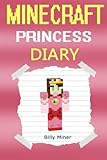 Minecraft Princess: A Minecraft Princess Diary (Minecraft Princess, Minecraft Princesses, Minecraft Princess Diaries, Minecraft Books, Minecraft Diaries, Minecraft Diary, Minecraft Book for Kids)