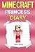 Minecraft Princess: A Minecraft Princess Diary (Minecraft Princess, Minecraft Princesses, Minecraft Princess Diaries, Minecraft Books, Minecraft Diaries, Minecraft Diary, Minecraft Book for Kids)