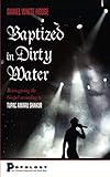 Baptized in Dirty Water: Reimagining the Gospel according to Tupac Amaru Shakur (Popology: Short Theological Engagements with Popular Music) by Daniel White Hodge
