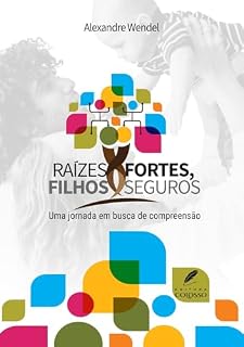 Livro Raizes fortes, filhos seguros: Uma jornada pessoal em busca do conhecimento