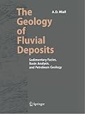The Geology of Fluvial Deposits: Sedimentary Facies, Basin Analysis, and Petroleum Geology