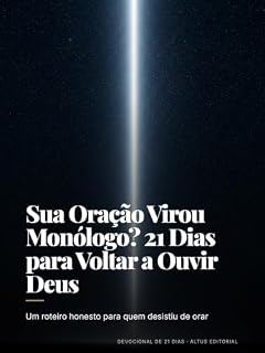 Livro Sua Oração Virou Monólogo? 21 Dias para Voltar a Ouvir Deus: Um roteiro honesto para quem desistiu de orar