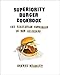 Superiority Burger Cookbook: The Vegetarian Hamburger Is Now Delicious by Brooks Headley