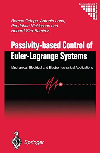 Passivity-based Control of Euler-Lagrange Systems: Mechanical, Electrical and Electromechanical Applications (Communications and Control Engineering)