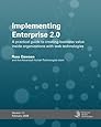 Implementing Enterprise 2.0: A Practical Guide To Creating Business Value Inside Organizations With Web Technologies
