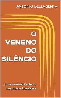 Livro O VENENO DO SILÊNCIO: Uma Família Diante do Inventário Emocional