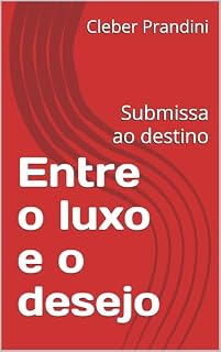Livro Entre o luxo e o desejo: Submissa ao destino