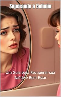 Livro Superando a Bulimia: Um Guia para Recuperar sua Saúde e Bem-Estar
