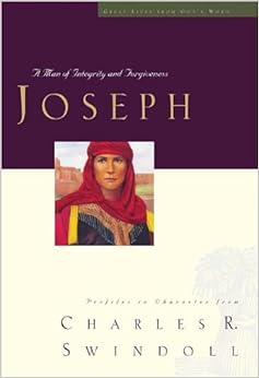 Joseph: A Man of Integrity and Forgiveness (Great Lives Series: Volume 3), by Charles R. Swindoll Joseph: A Man of Integrity and Forgiveness (Great Lives Series: Volume 3), by Charles R. Swindoll