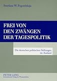 Frei von den Zwängen der Tagespolitik : Die deutschen politischen Stiftungen im Ausland, Pogorelskaja, Swetlana Wadimowna, 3631529325