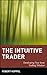 The Intuitive Trader: Developing Your Inner Trading Wisdom