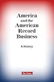 America and the American Record Business: A History by