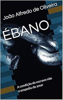 Livro ÉBANO: A condição de escravo não o empediu de amar