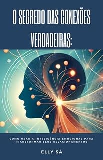 Livro O Secrego das Conexões Verdadeiras: Como Usar a Inteligência Emocional para Transformar seus Relacionamentos
